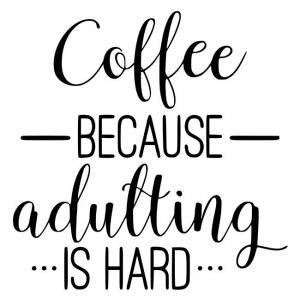 Coffee-because-adulting-is-hard