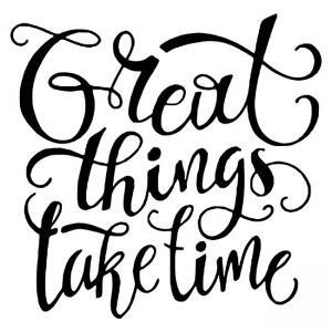 Great-Things-take-Time