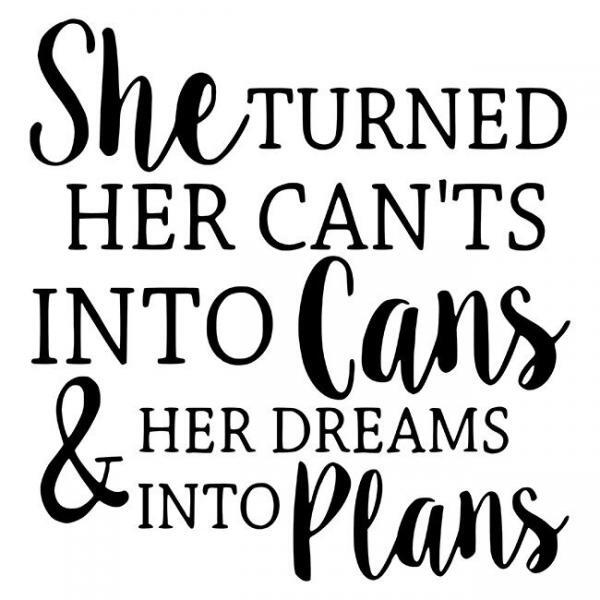 She Turned Her Cant's into Cans & Her Dreams Into Plans