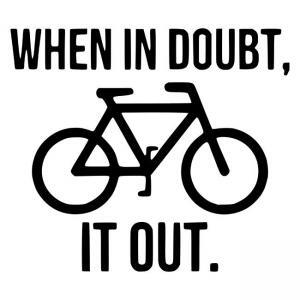 When it doubt bike it out.