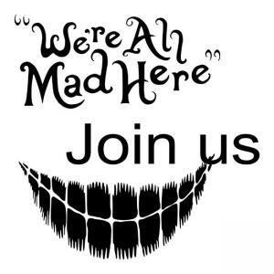We're all Mad Here Join us