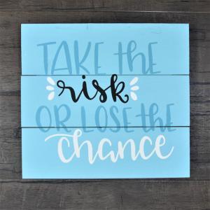 Take The Chance Or Lose The Risk
